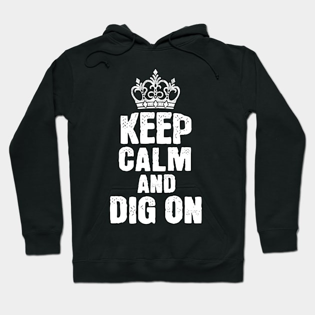 Keep Calm and Dig On Hoodie by ThyShirtProject - Affiliate